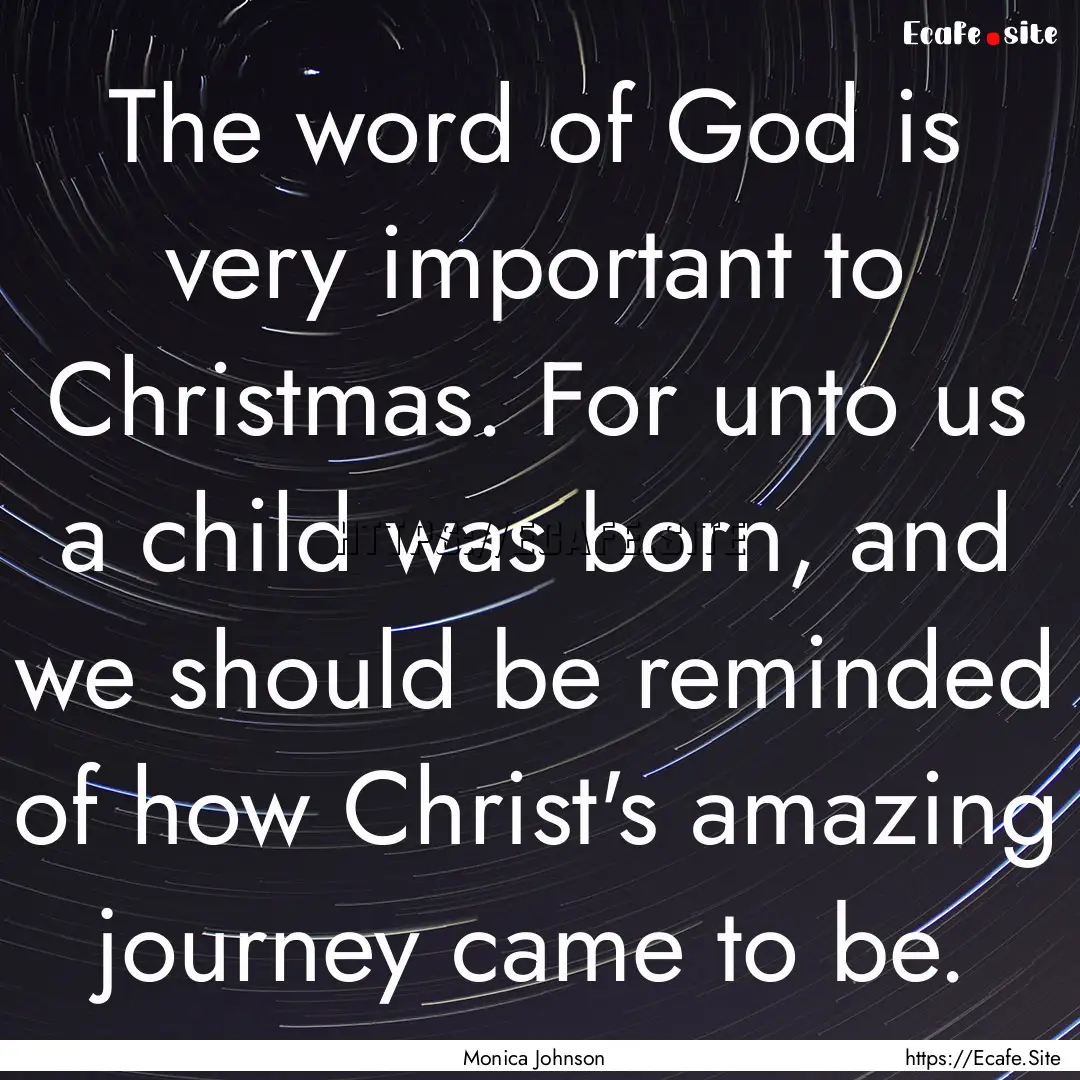 The word of God is very important to Christmas..... : Quote by Monica Johnson