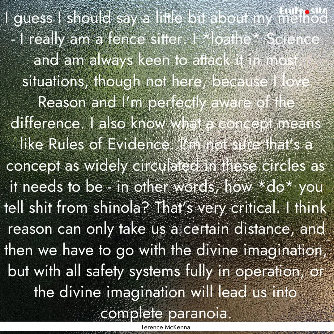 I guess I should say a little bit about my.... : Quote by Terence McKenna