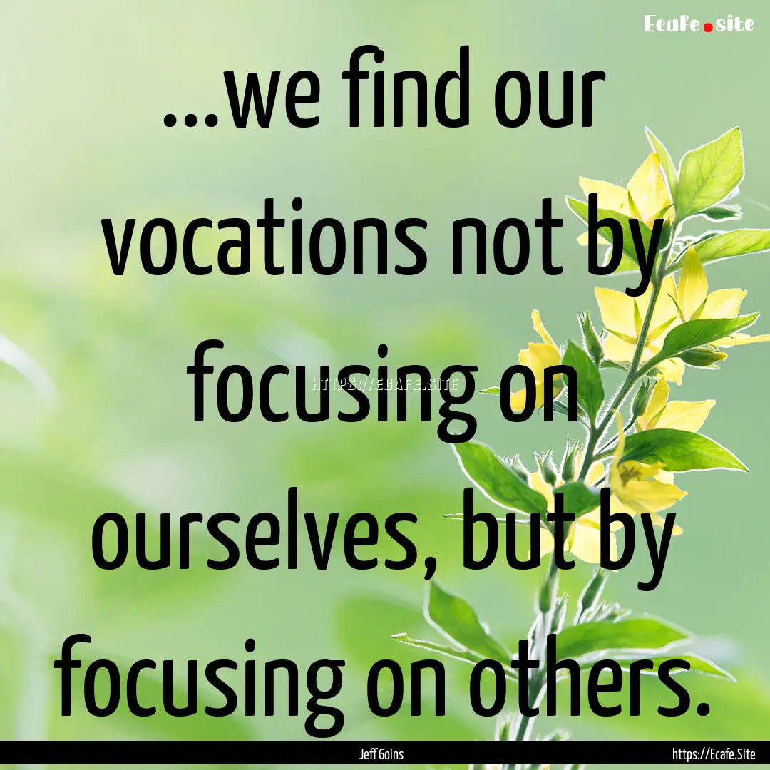 ...we find our vocations not by focusing.... : Quote by Jeff Goins