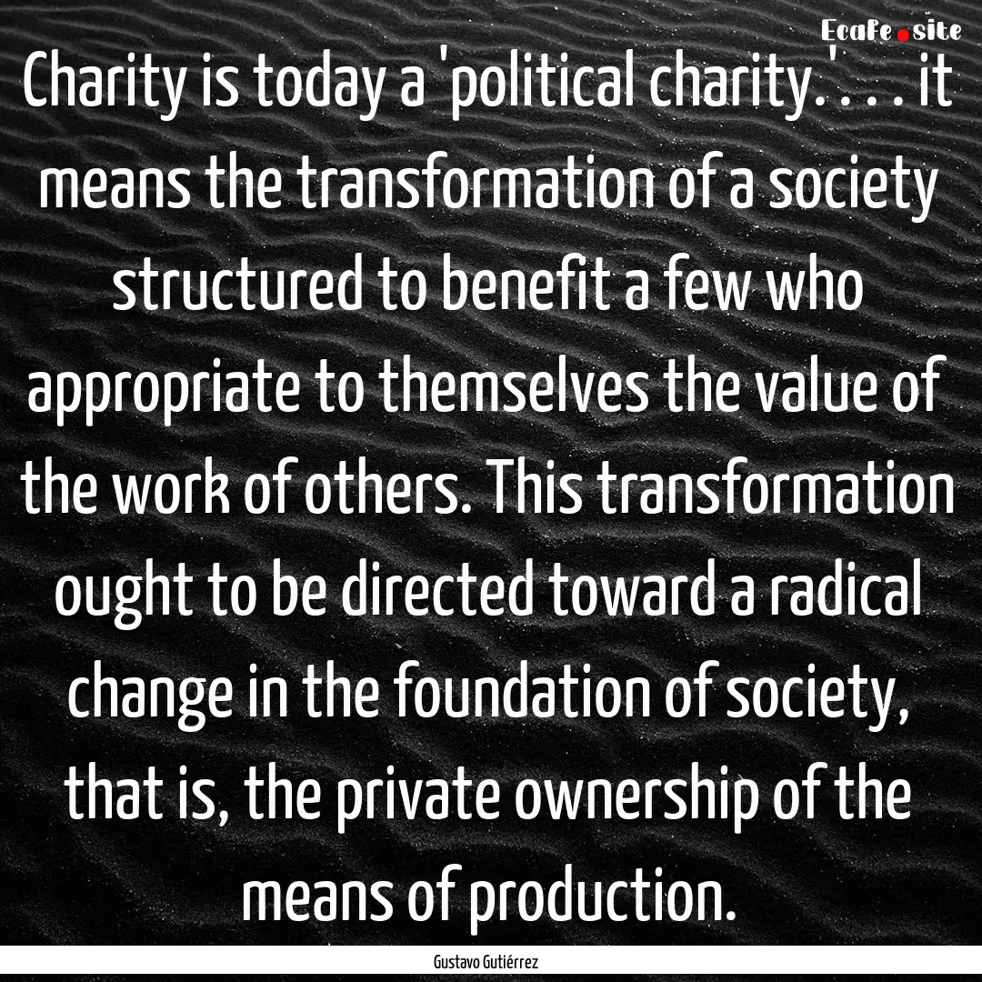 Charity is today a 'political charity.'..... : Quote by Gustavo Gutiérrez