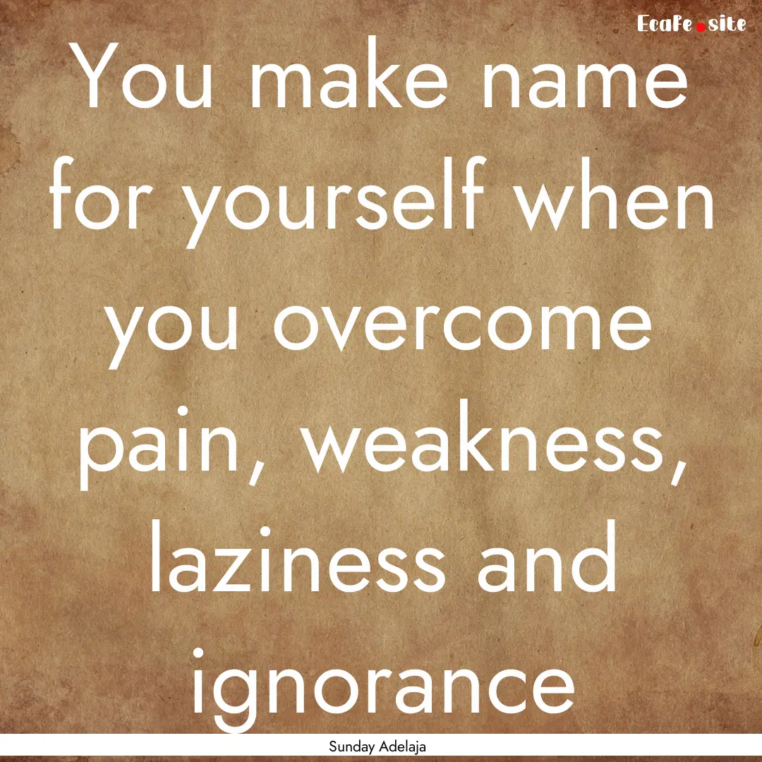 You make name for yourself when you overcome.... : Quote by Sunday Adelaja