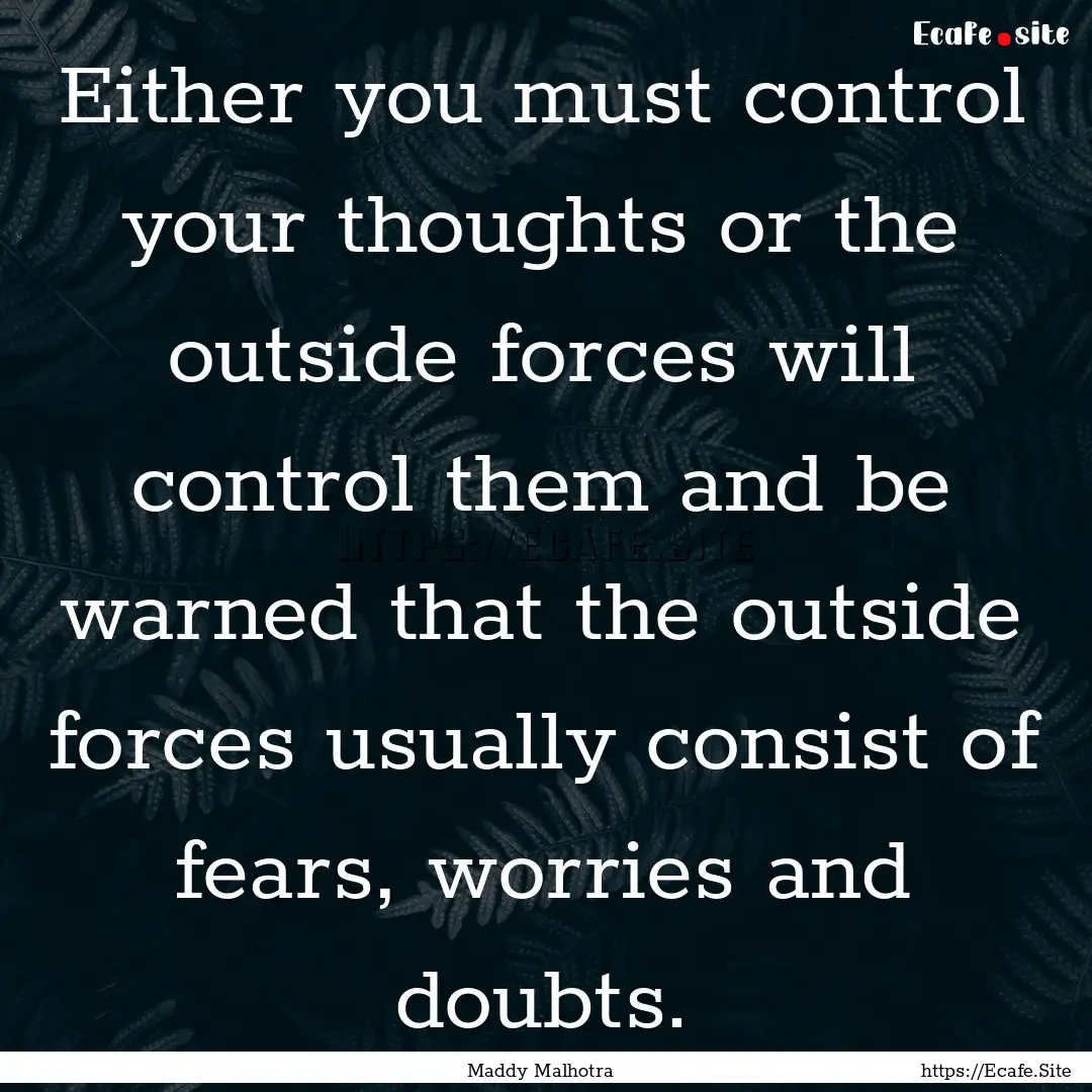 Either you must control your thoughts or.... : Quote by Maddy Malhotra