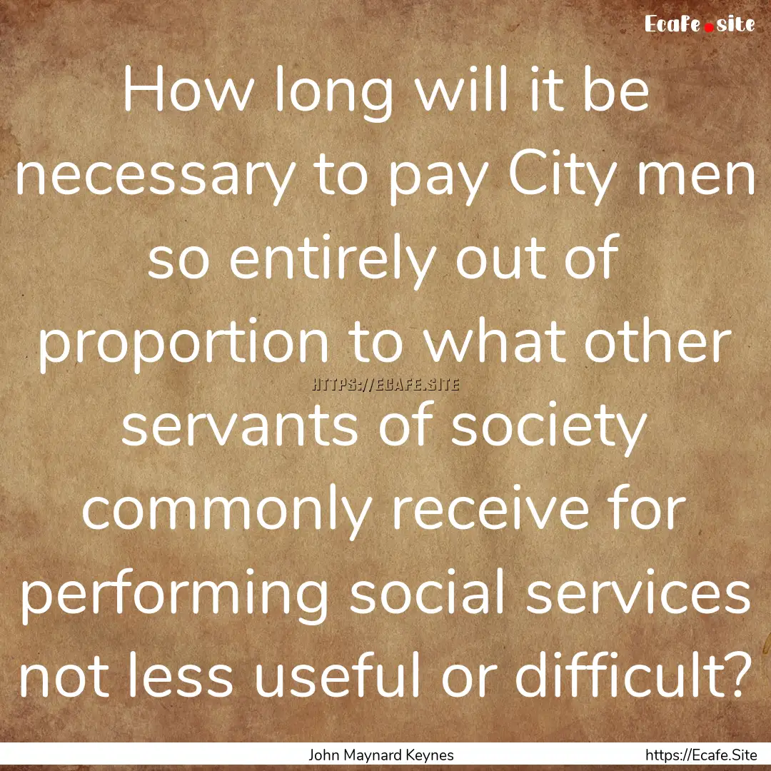 How long will it be necessary to pay City.... : Quote by John Maynard Keynes