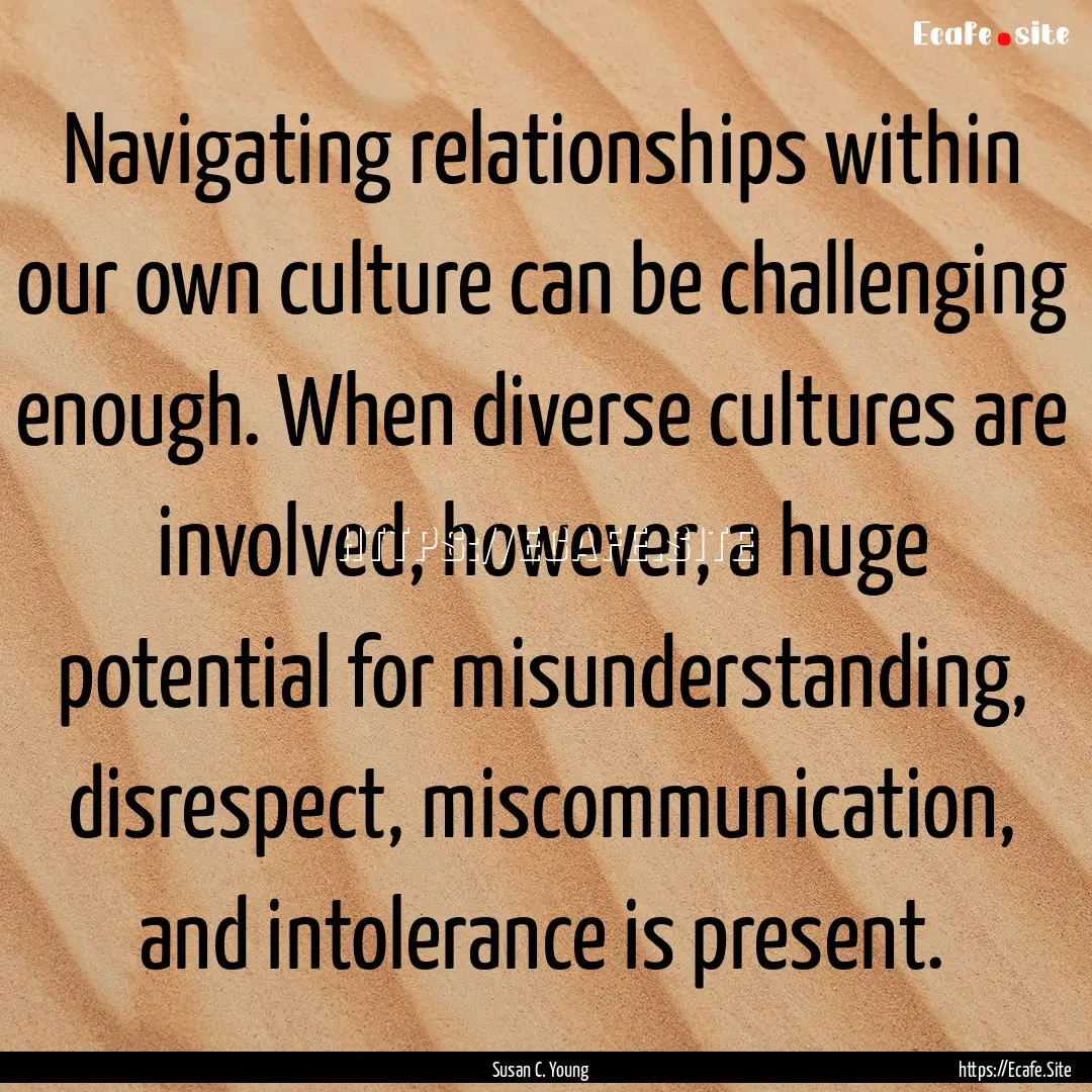 Navigating relationships within our own culture.... : Quote by Susan C. Young