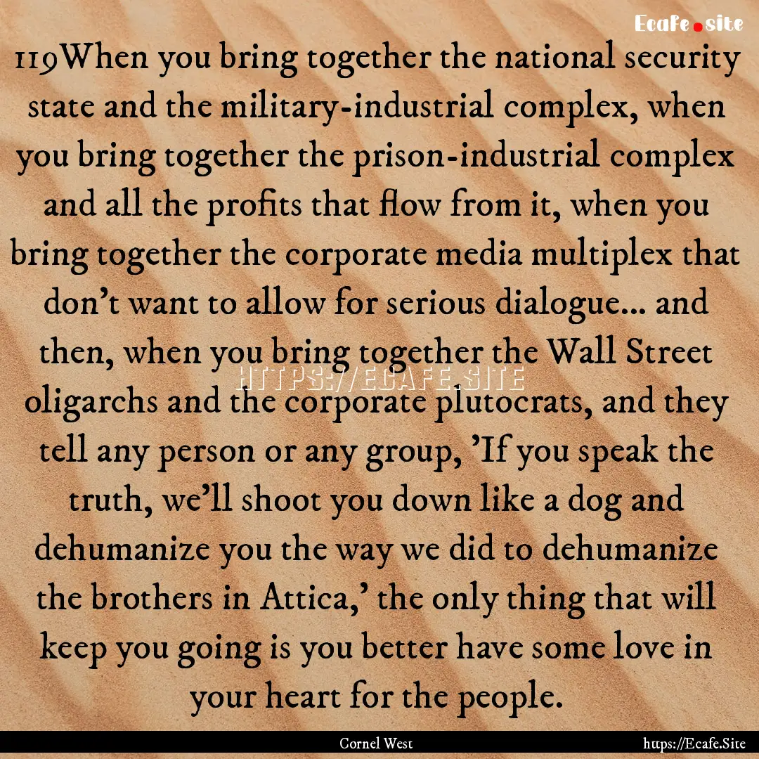 119When you bring together the national security.... : Quote by Cornel West