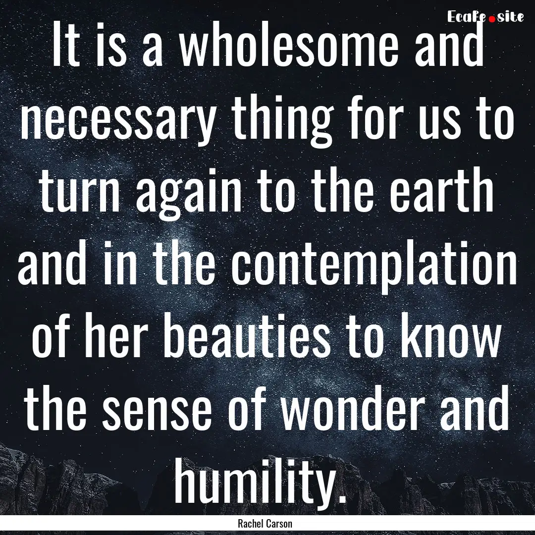 It is a wholesome and necessary thing for.... : Quote by Rachel Carson