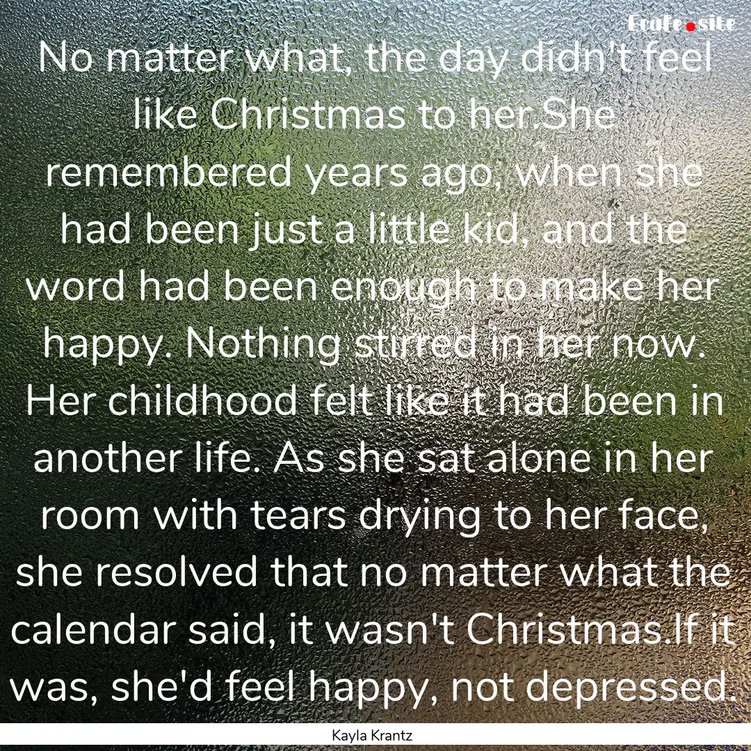 No matter what, the day didn't feel like.... : Quote by Kayla Krantz