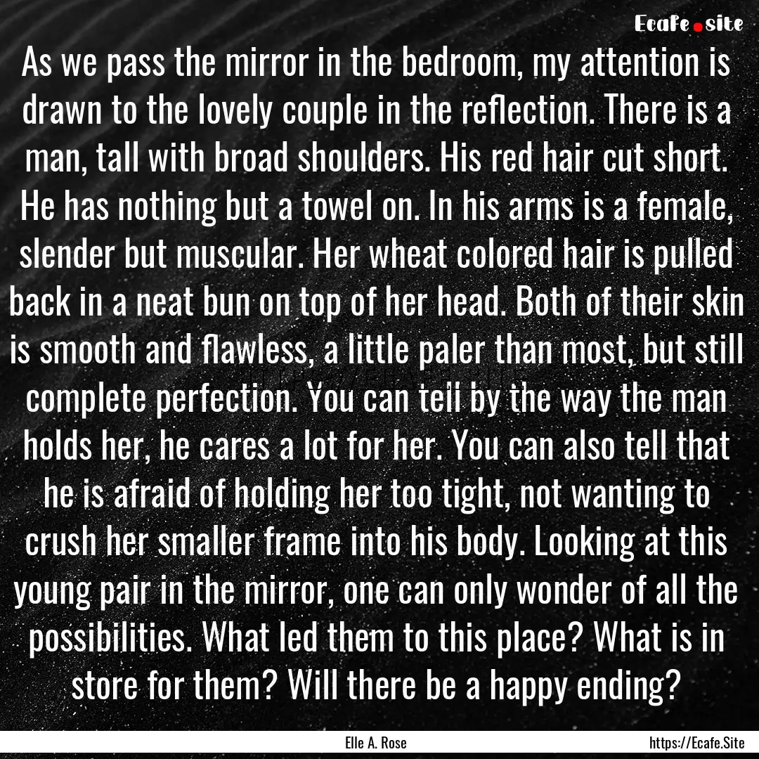 As we pass the mirror in the bedroom, my.... : Quote by Elle A. Rose