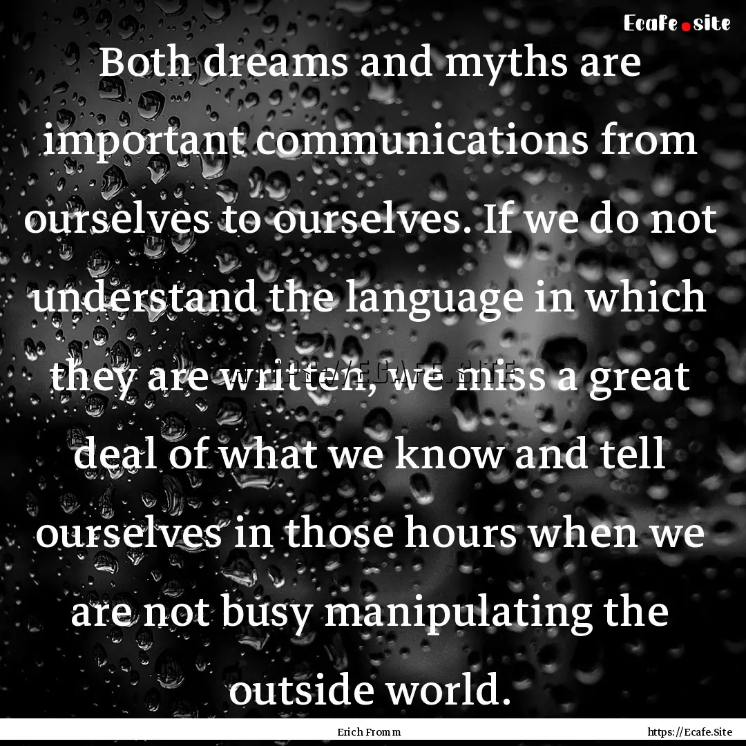 Both dreams and myths are important communications.... : Quote by Erich Fromm