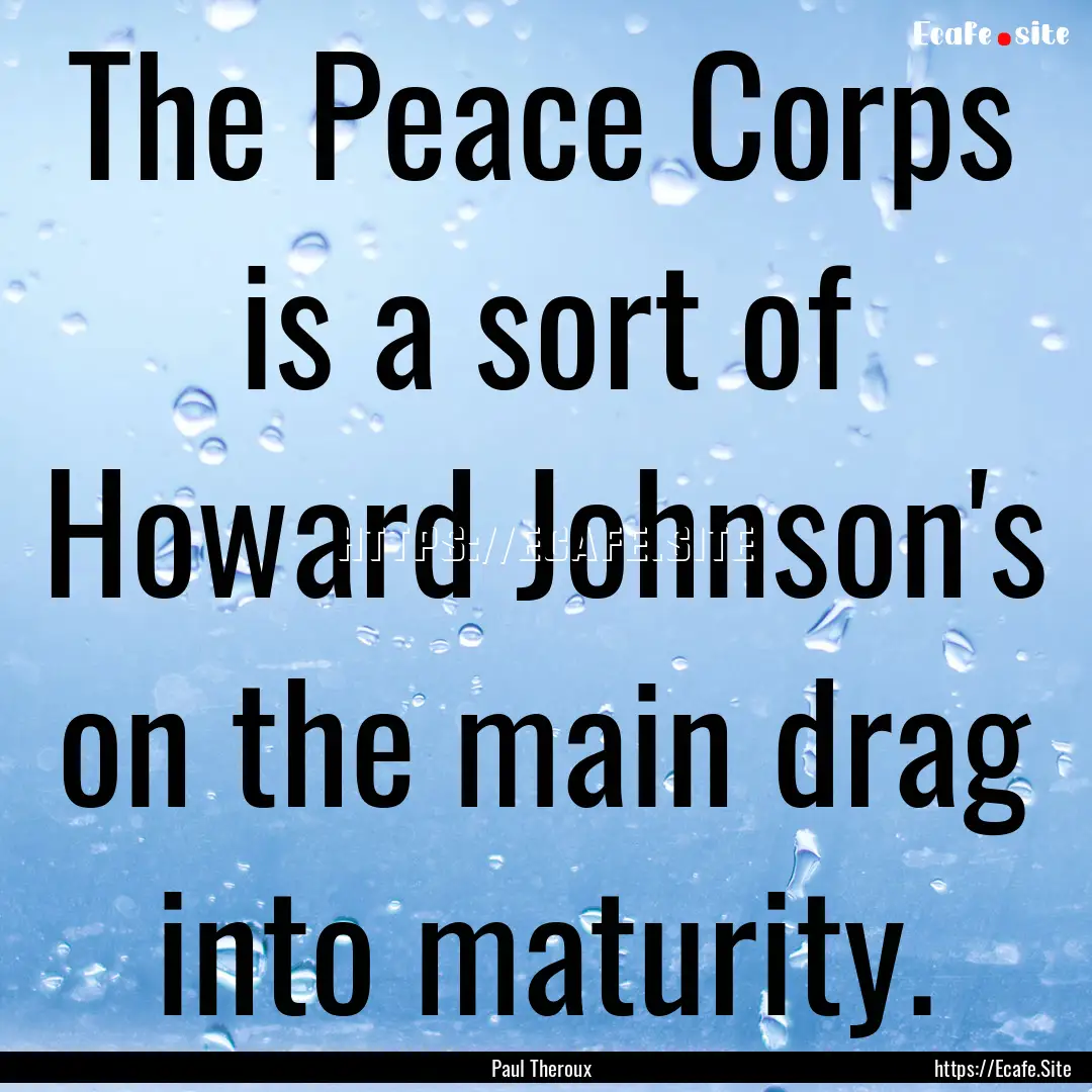 The Peace Corps is a sort of Howard Johnson's.... : Quote by Paul Theroux