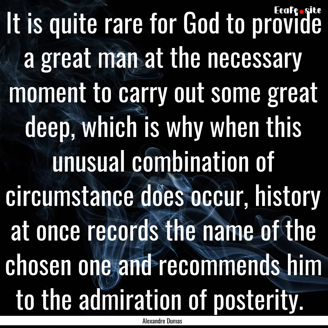 It is quite rare for God to provide a great.... : Quote by Alexandre Dumas