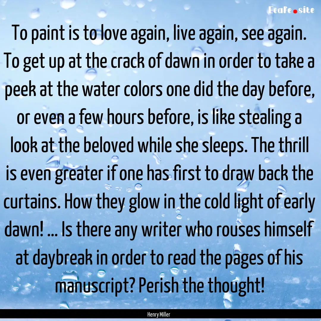 To paint is to love again, live again, see.... : Quote by Henry Miller