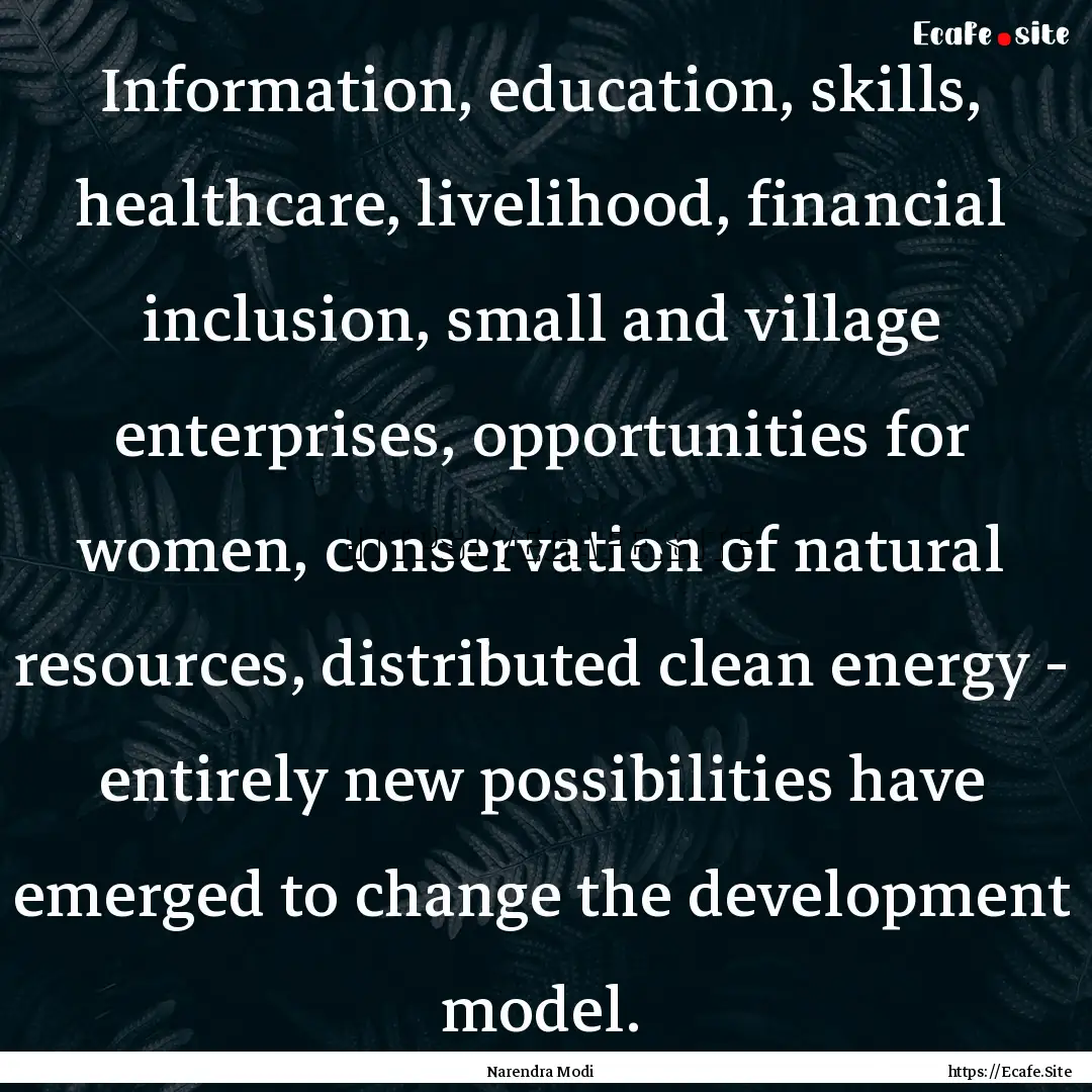 Information, education, skills, healthcare,.... : Quote by Narendra Modi