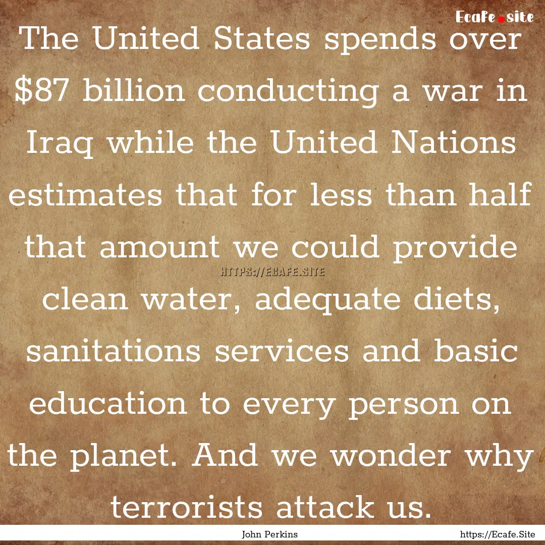 The United States spends over $87 billion.... : Quote by John Perkins