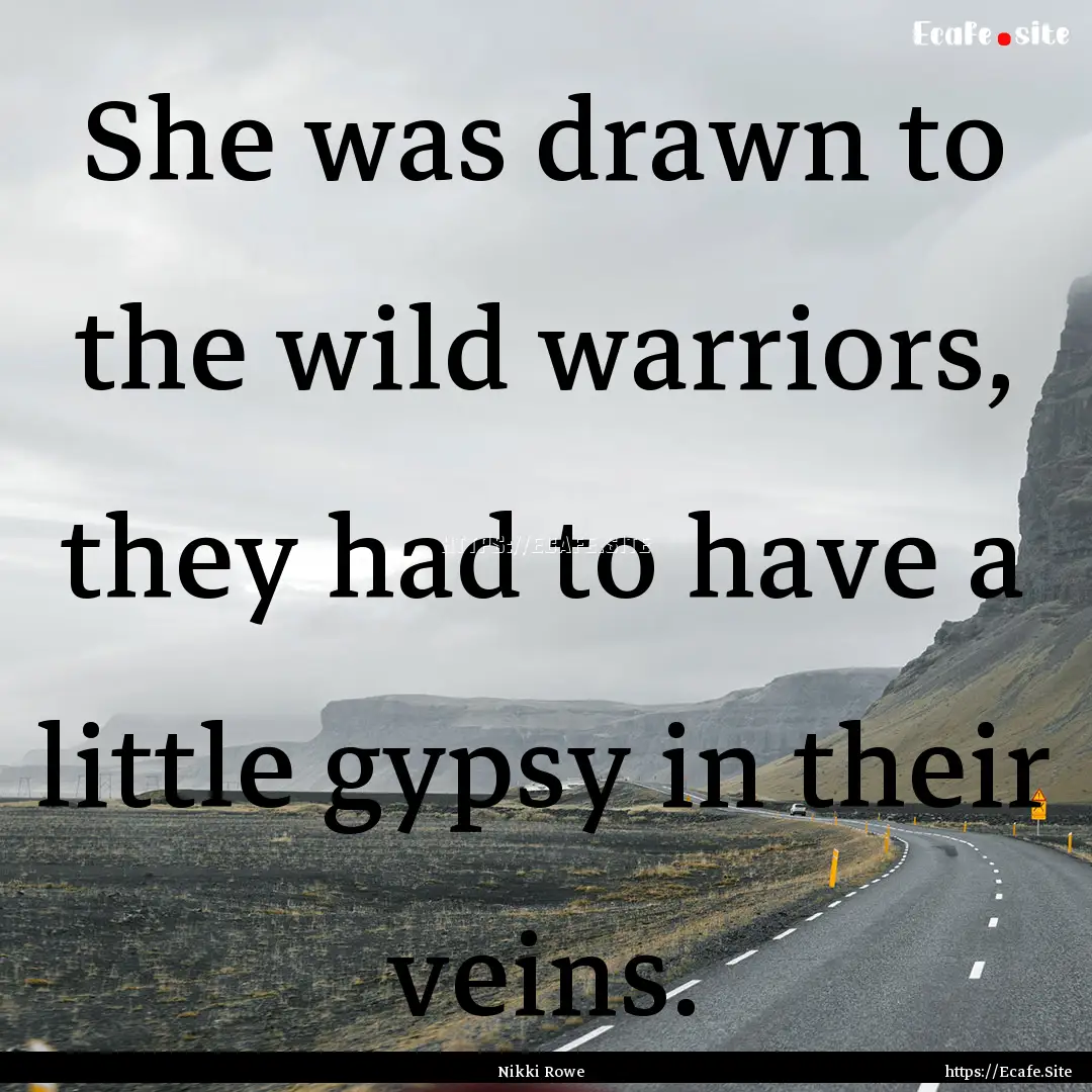 She was drawn to the wild warriors, they.... : Quote by Nikki Rowe