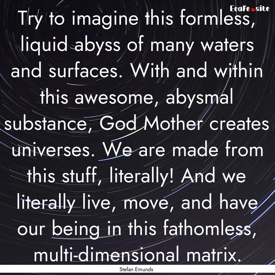 Try to imagine this formless, liquid abyss.... : Quote by Stefan Emunds