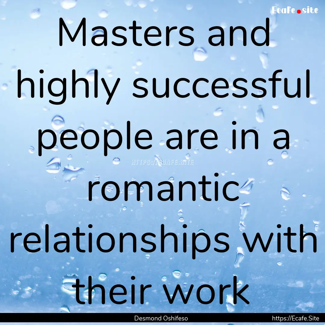 Masters and highly successful people are.... : Quote by Desmond Oshifeso