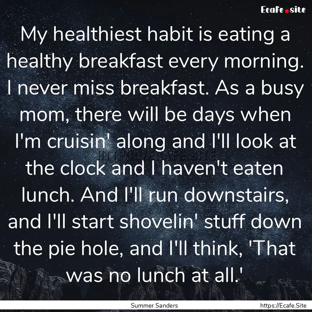 My healthiest habit is eating a healthy breakfast.... : Quote by Summer Sanders