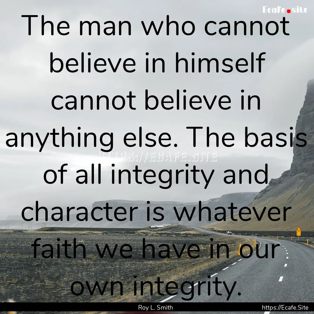 The man who cannot believe in himself cannot.... : Quote by Roy L. Smith