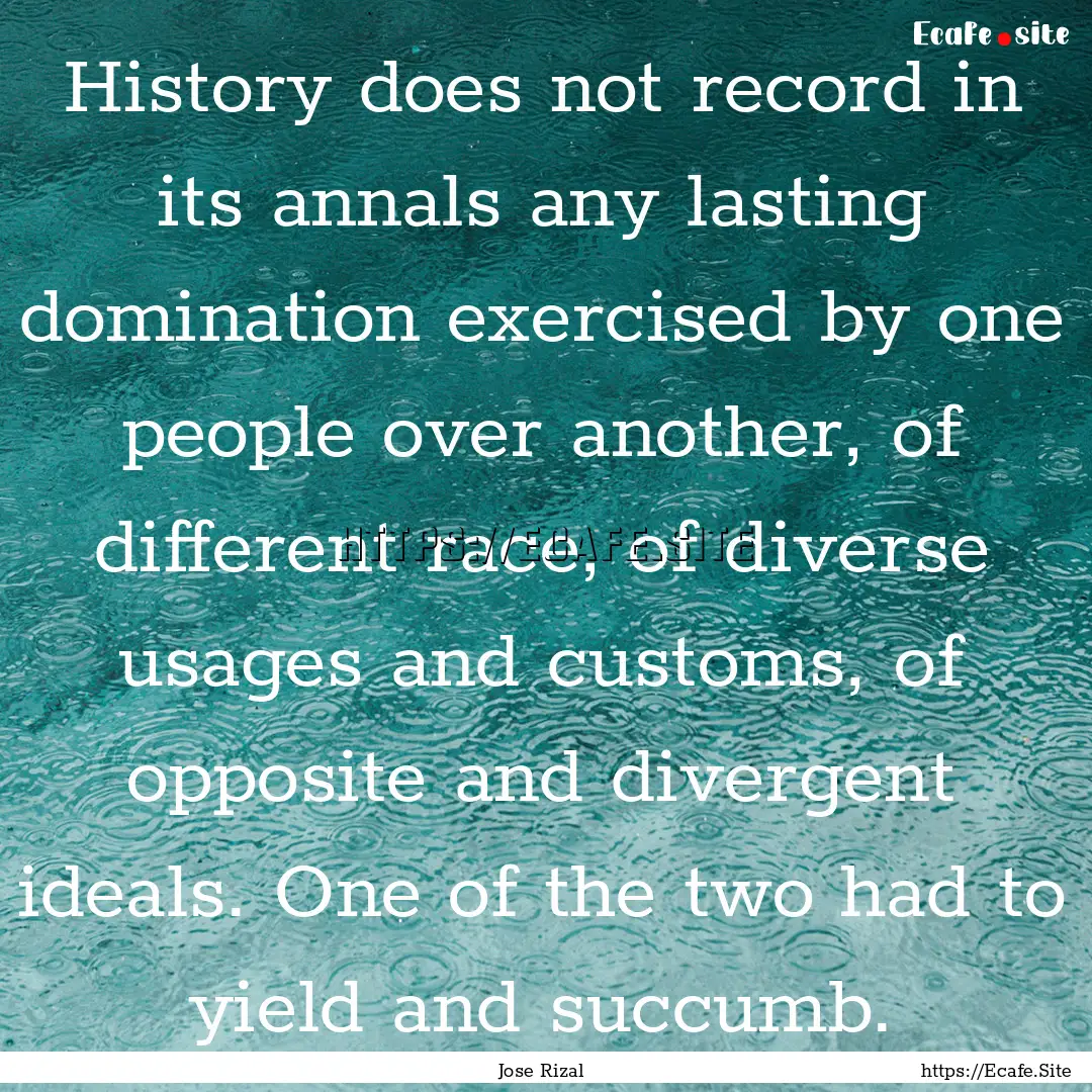 History does not record in its annals any.... : Quote by Jose Rizal