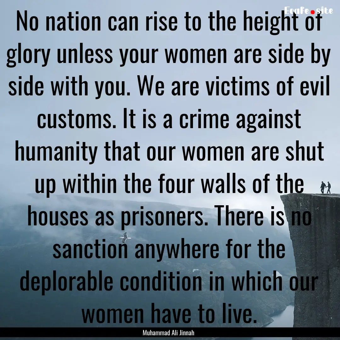 No nation can rise to the height of glory.... : Quote by Muhammad Ali Jinnah