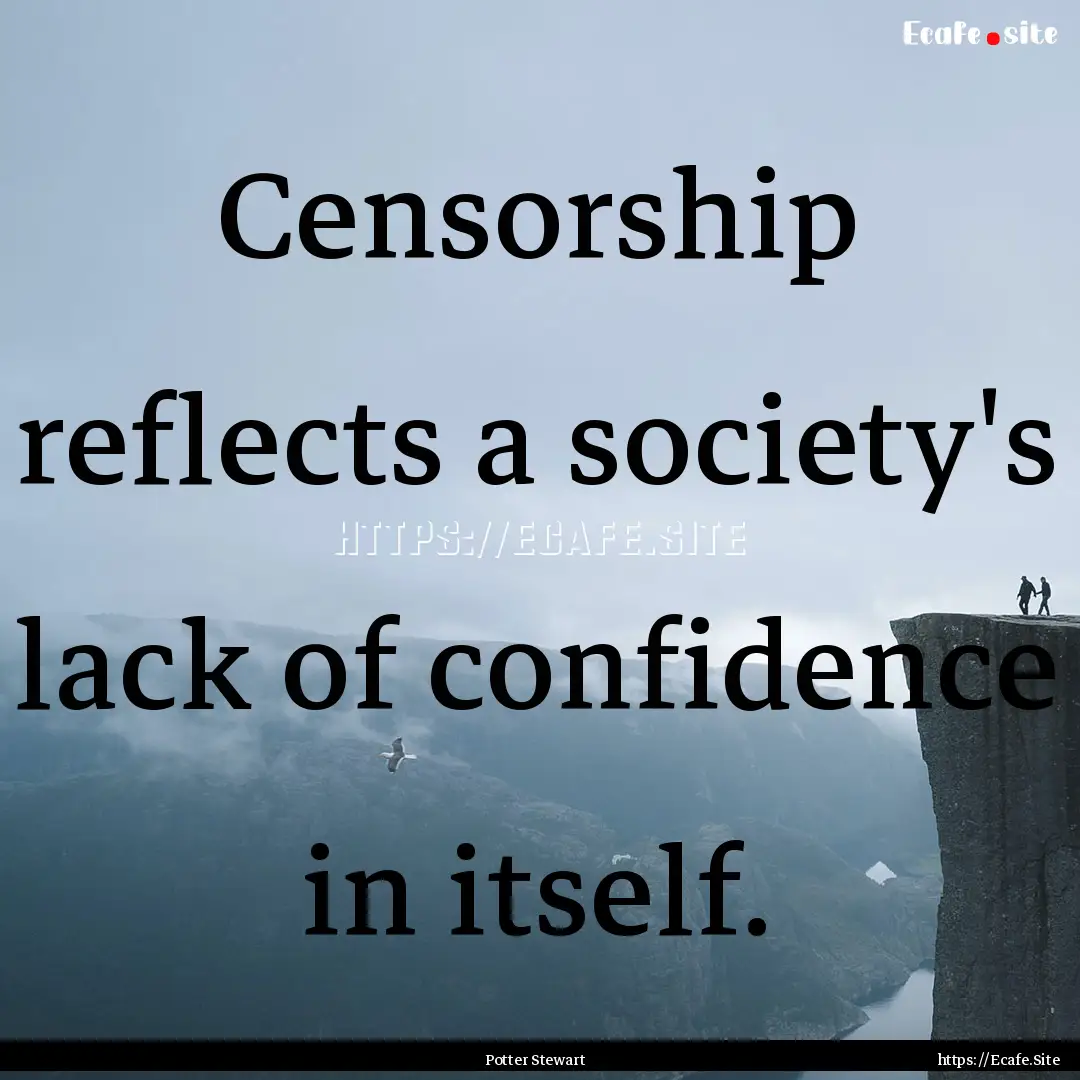 Censorship reflects a society's lack of confidence.... : Quote by Potter Stewart