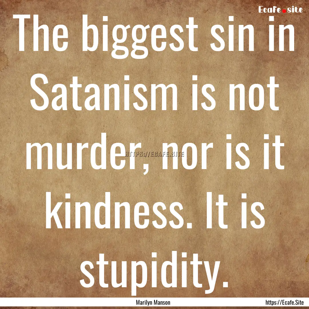 The biggest sin in Satanism is not murder,.... : Quote by Marilyn Manson