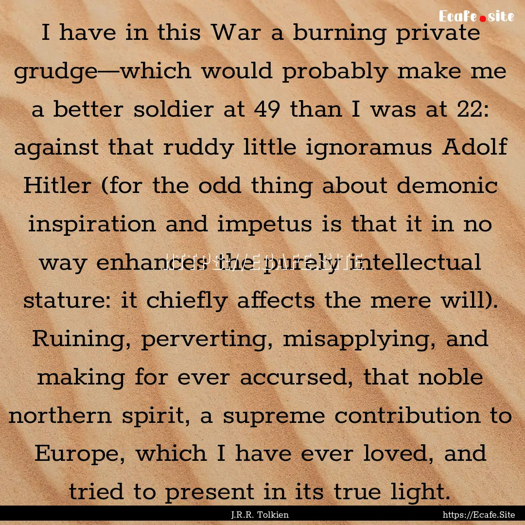 I have in this War a burning private grudge—which.... : Quote by J.R.R. Tolkien