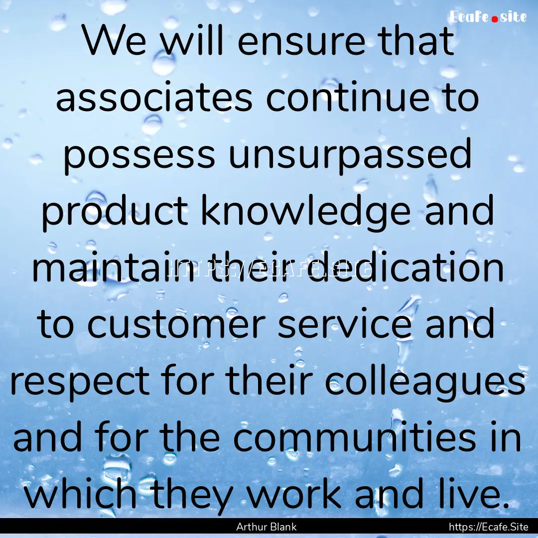 We will ensure that associates continue to.... : Quote by Arthur Blank