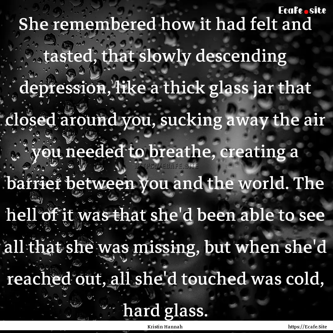 She remembered how it had felt and tasted,.... : Quote by Kristin Hannah