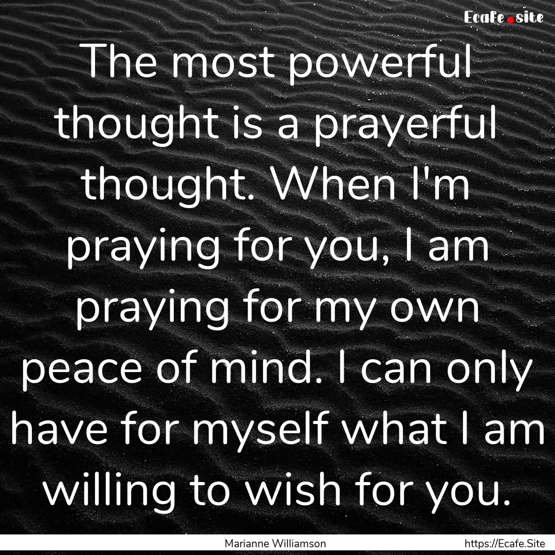 The most powerful thought is a prayerful.... : Quote by Marianne Williamson