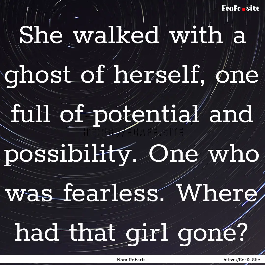 She walked with a ghost of herself, one full.... : Quote by Nora Roberts