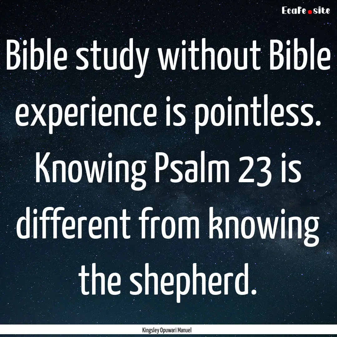 Bible study without Bible experience is pointless..... : Quote by Kingsley Opuwari Manuel