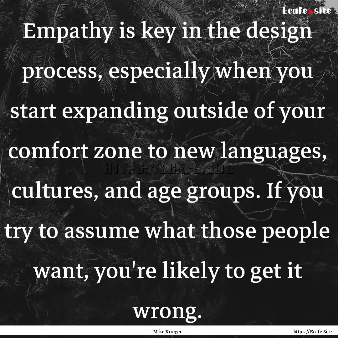 Empathy is key in the design process, especially.... : Quote by Mike Krieger