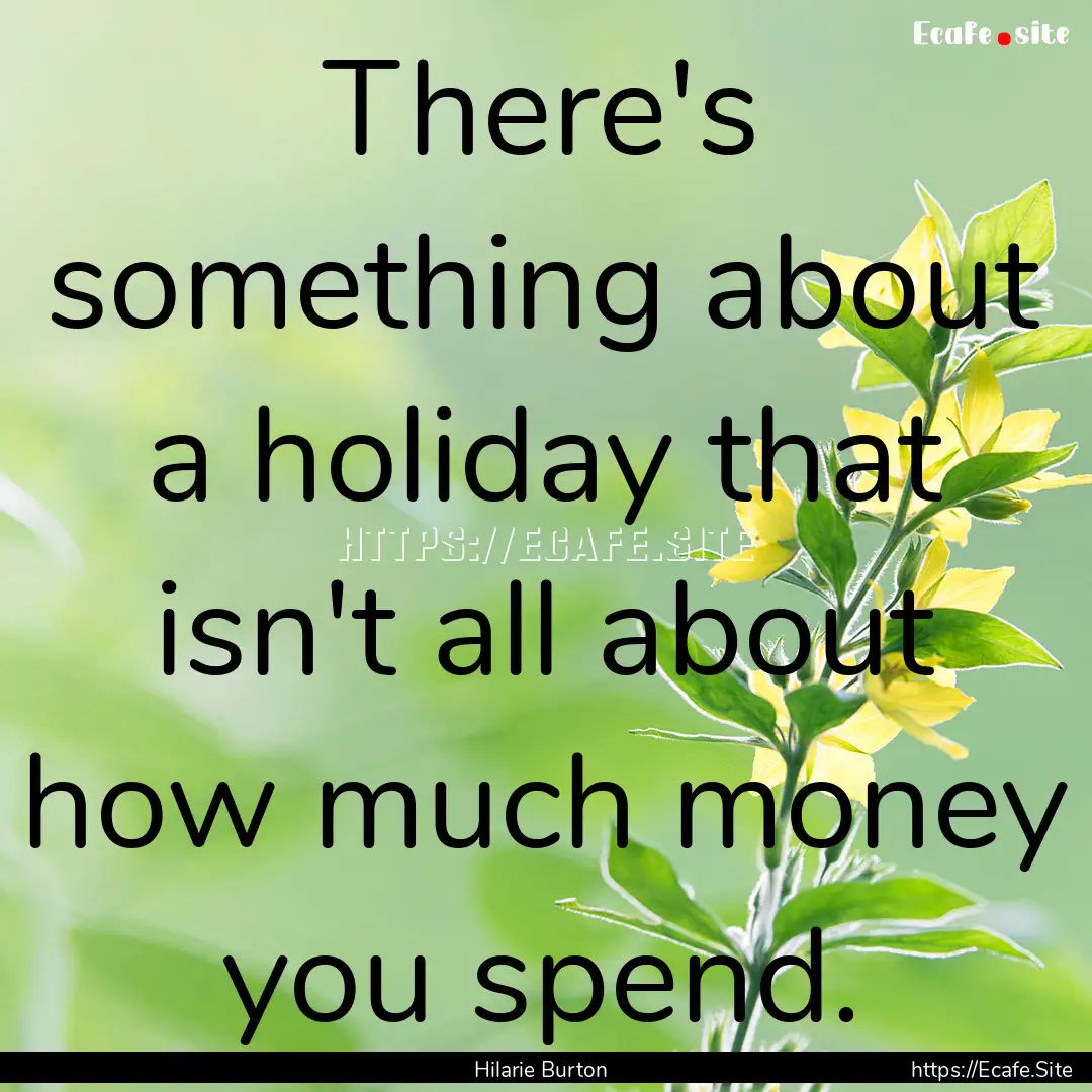 There's something about a holiday that isn't.... : Quote by Hilarie Burton