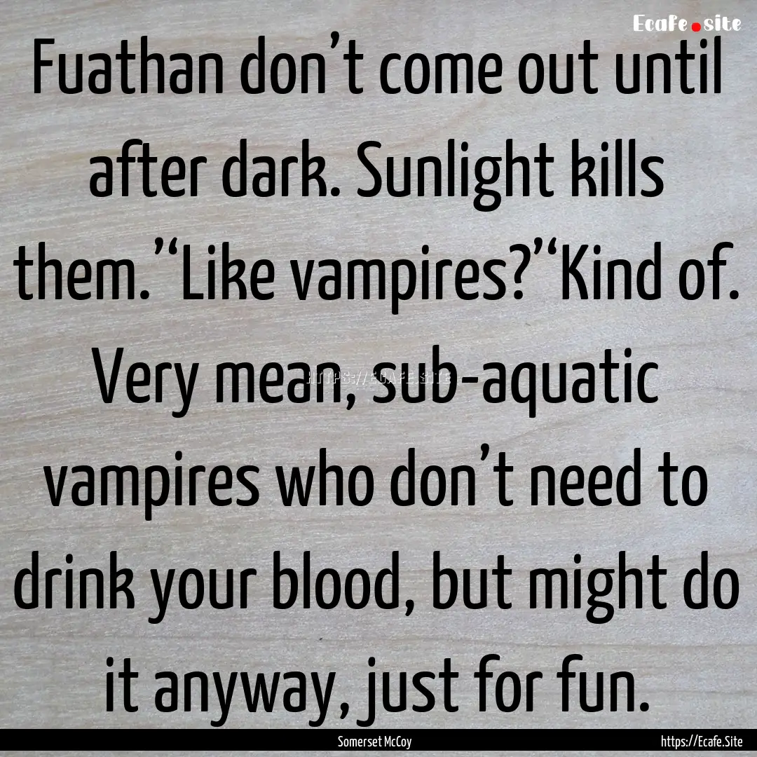 Fuathan don’t come out until after dark..... : Quote by Somerset McCoy