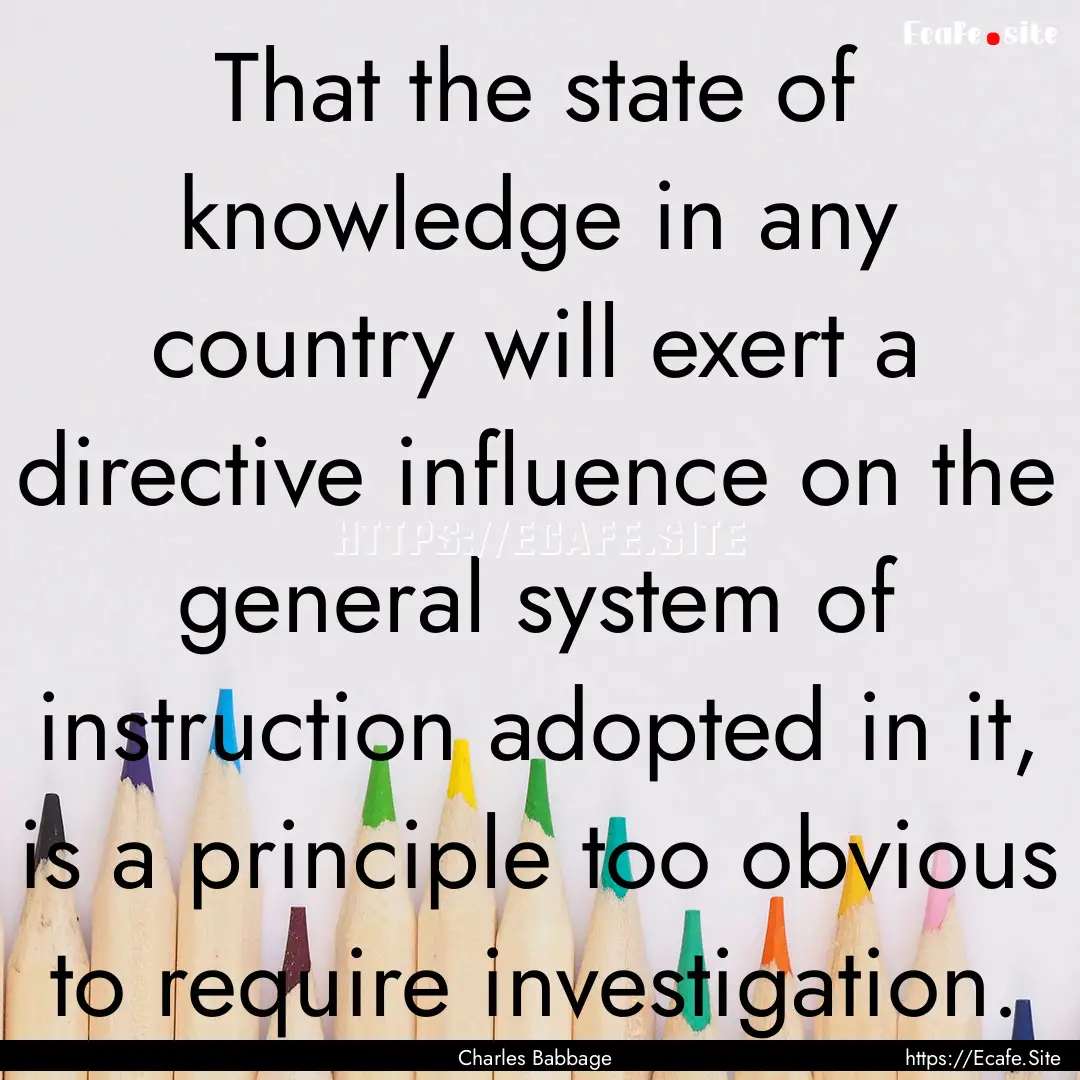 That the state of knowledge in any country.... : Quote by Charles Babbage