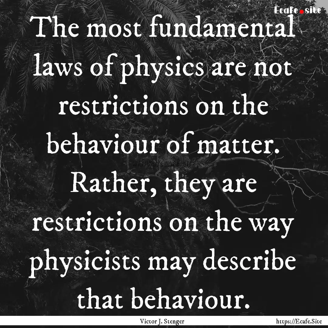 The most fundamental laws of physics are.... : Quote by Victor J. Stenger