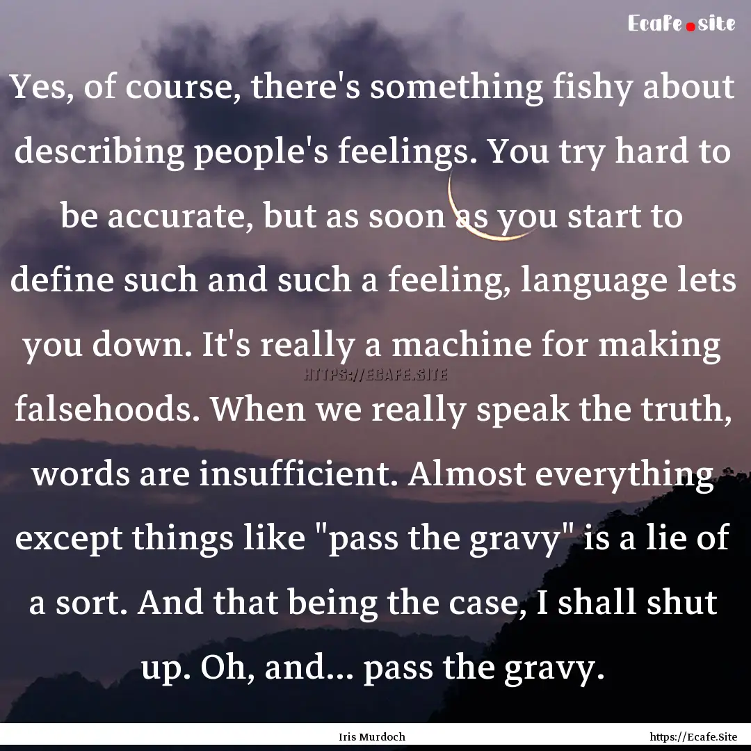 Yes, of course, there's something fishy about.... : Quote by Iris Murdoch