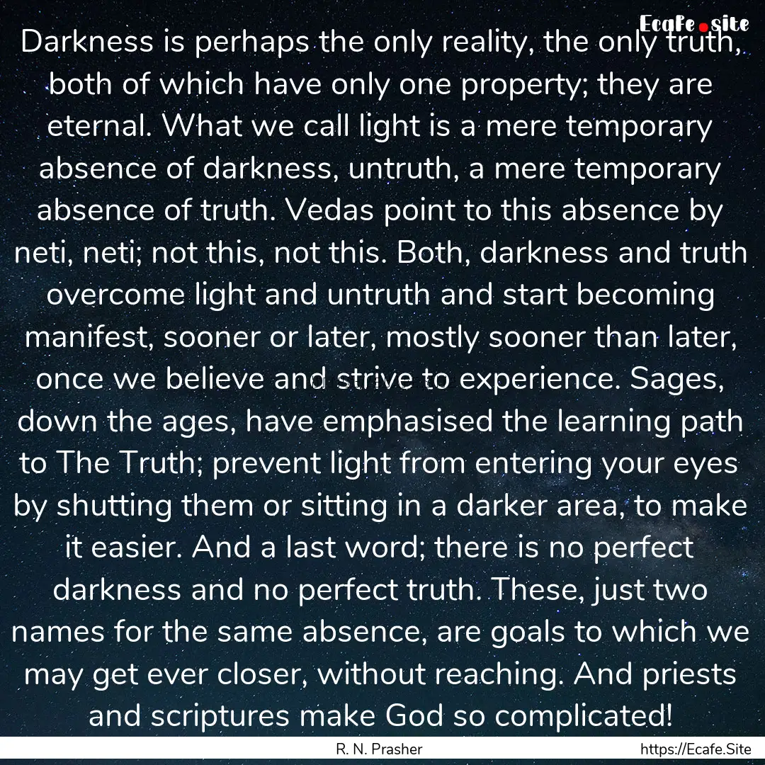 Darkness is perhaps the only reality, the.... : Quote by R. N. Prasher