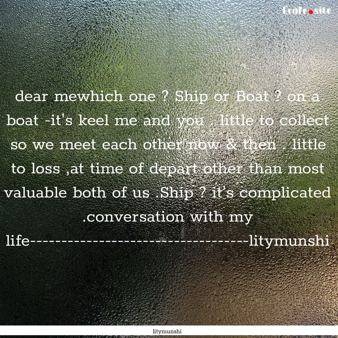 dear mewhich one ? Ship or Boat ? on a boat.... : Quote by litymunshi