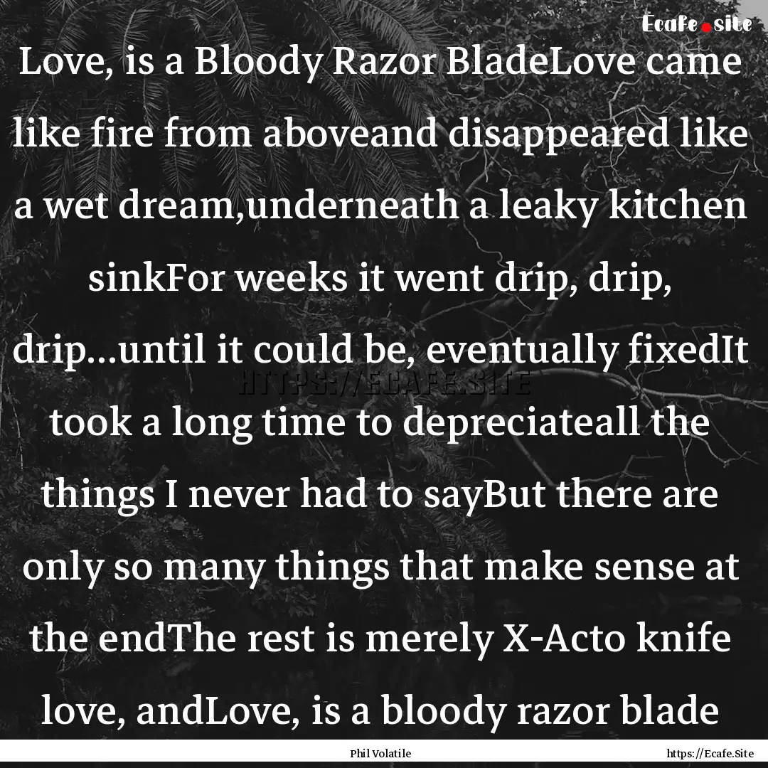 Love, is a Bloody Razor BladeLove came like.... : Quote by Phil Volatile