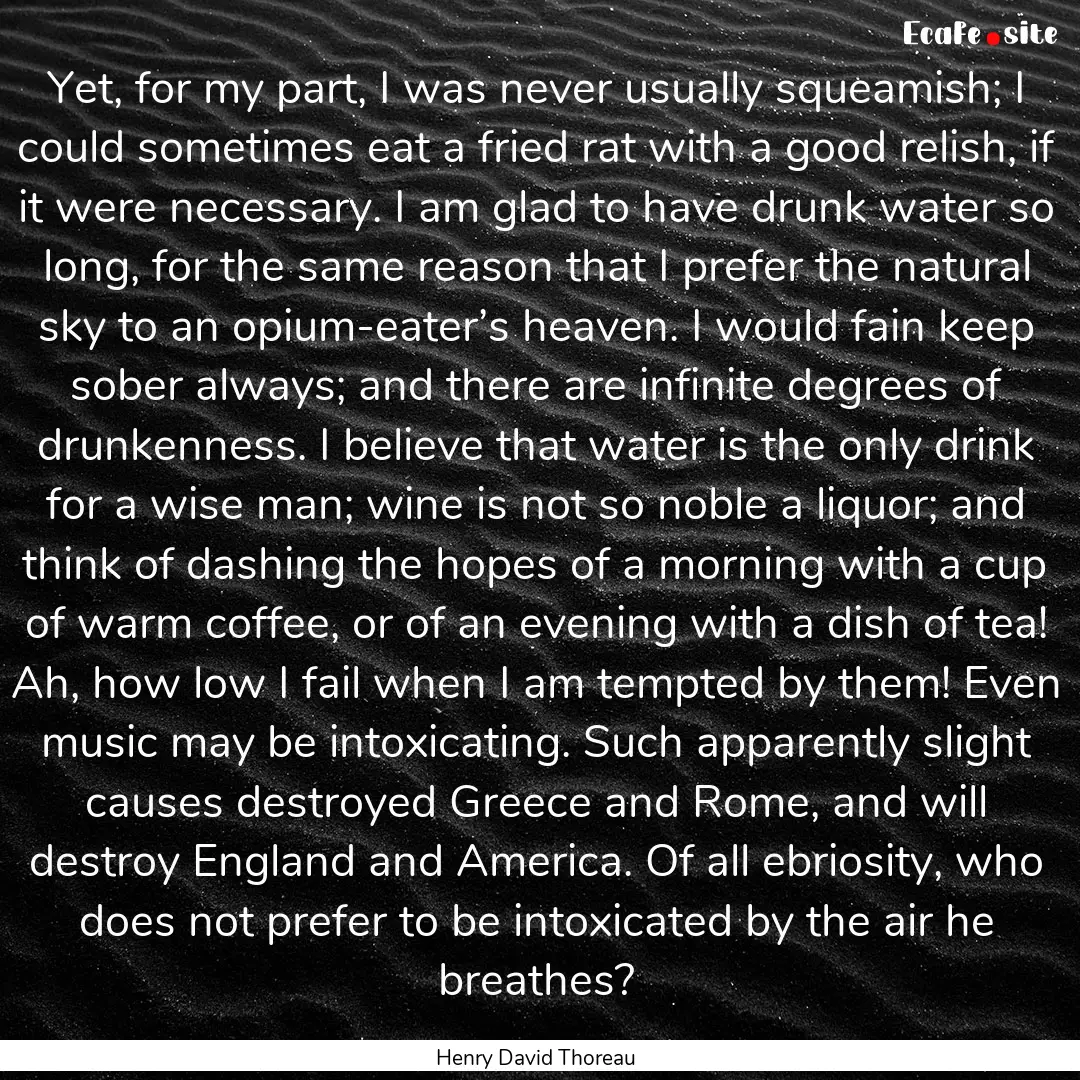 Yet, for my part, I was never usually squeamish;.... : Quote by Henry David Thoreau