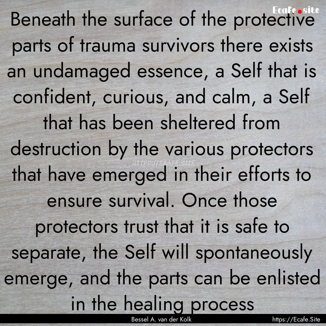 Beneath the surface of the protective parts.... : Quote by Bessel A. van der Kolk