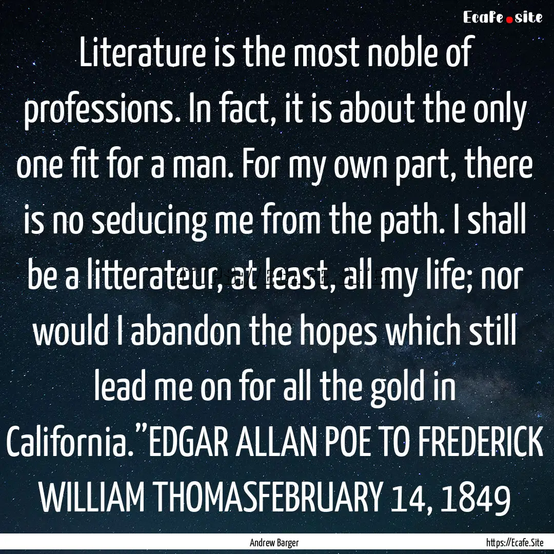 Literature is the most noble of professions..... : Quote by Andrew Barger