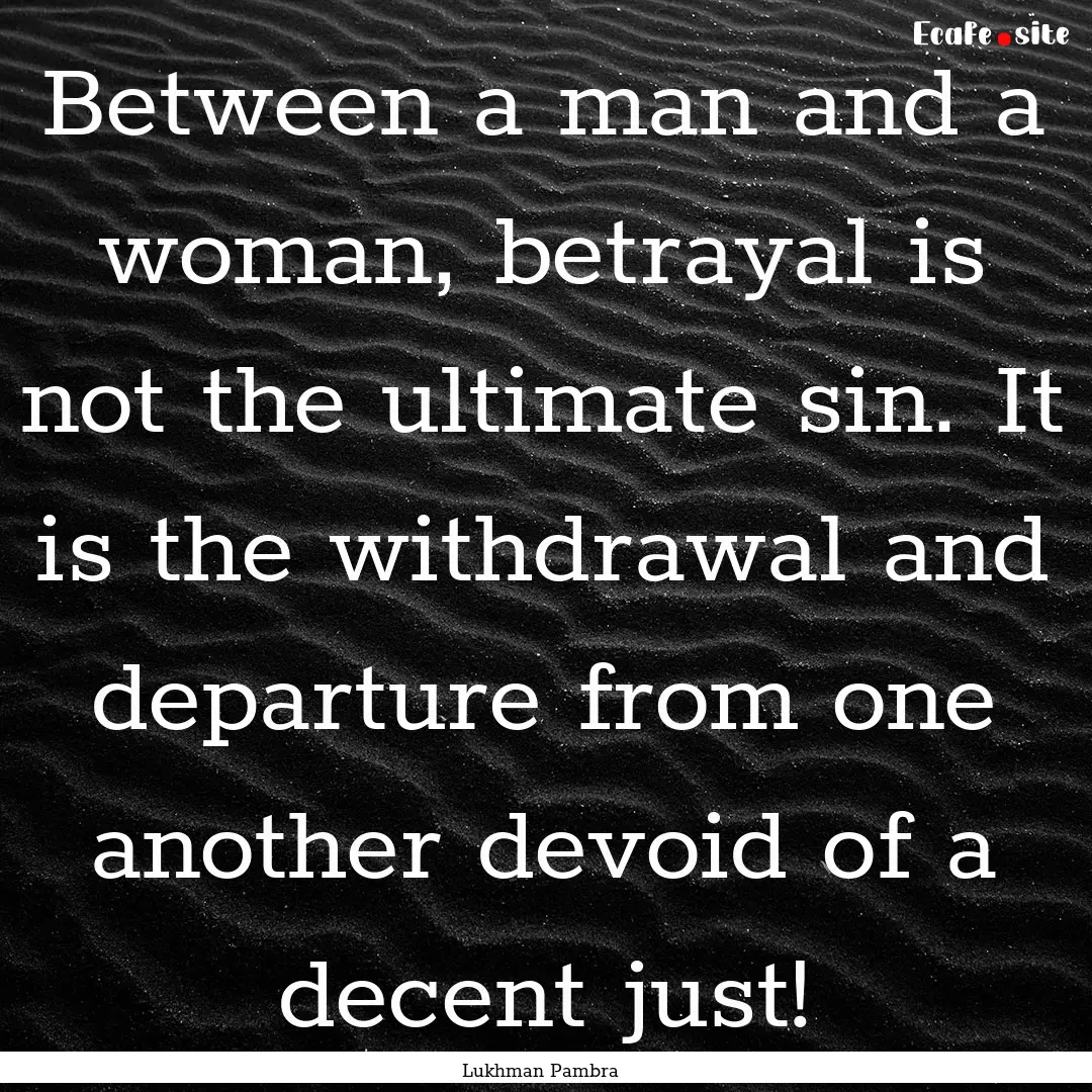 Between a man and a woman, betrayal is not.... : Quote by Lukhman Pambra