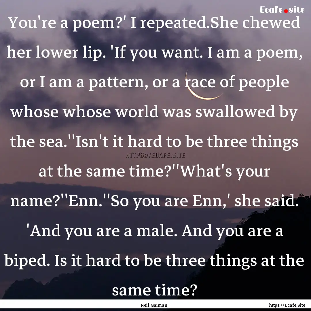 You're a poem?' I repeated.She chewed her.... : Quote by Neil Gaiman