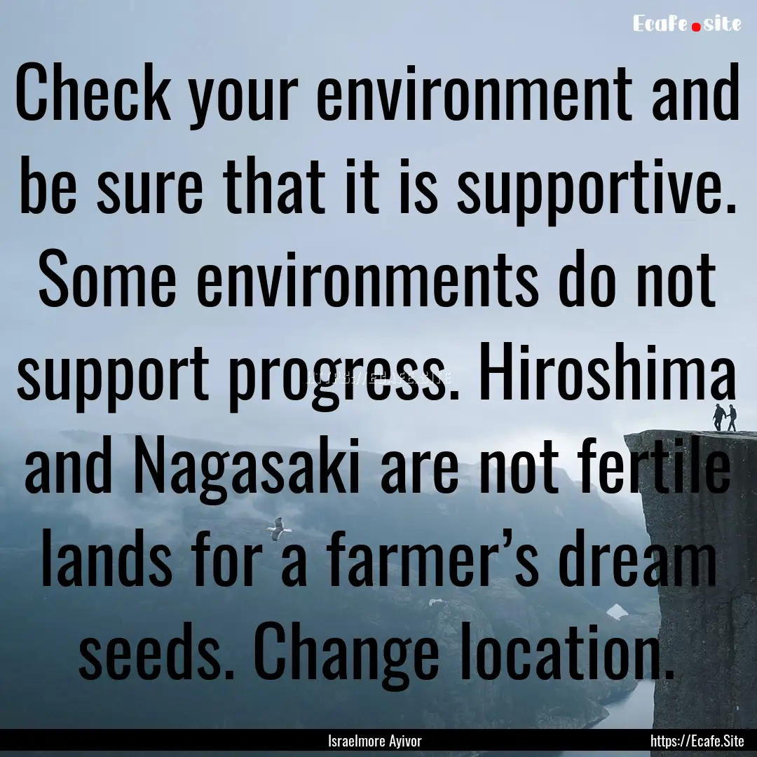 Check your environment and be sure that it.... : Quote by Israelmore Ayivor