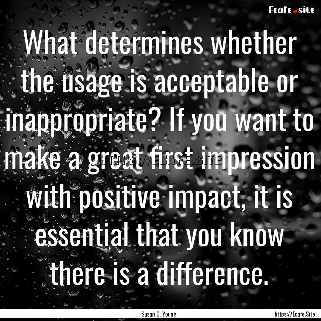 What determines whether the usage is acceptable.... : Quote by Susan C. Young