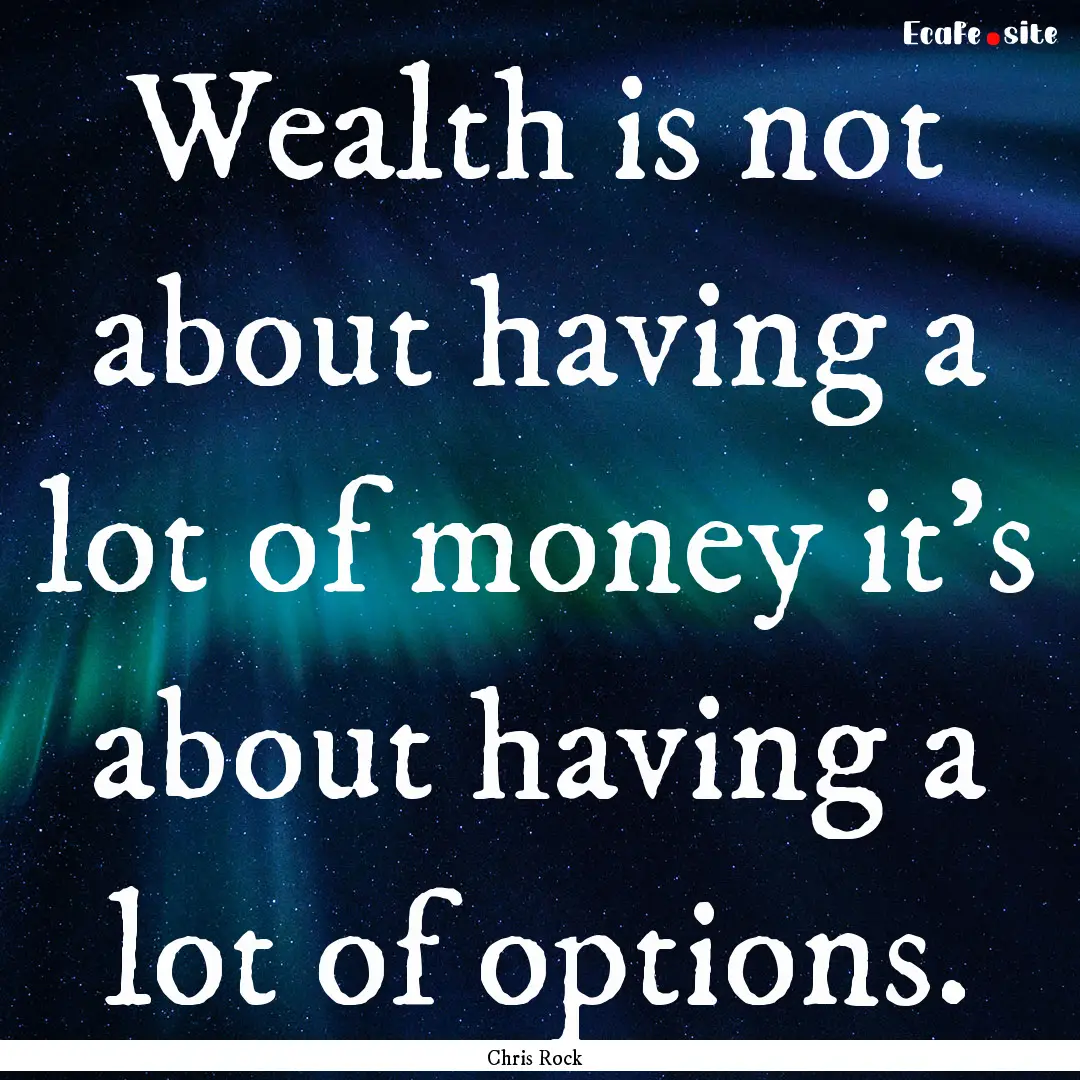 Wealth is not about having a lot of money.... : Quote by Chris Rock